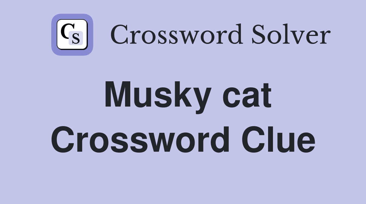 Musky cat Crossword Clue Answers Crossword Solver